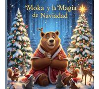 Moka y la Magia de la Navidad: Descubre la verdadera magia de la Navidad a través de los ojos de un oso muy dormilón