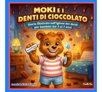 Moki e i denti di cioccolato - Storia illustrata per bambini 3-7 anni su igiene dentale, abitudini sane e cura dei denti: Storia illustrata ... quotidiane per bambini (Moki e i suoi amici)