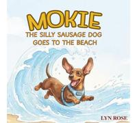 Mokie The Silly Sausage Dog: Goes To The Beach