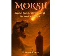 Moksh: freedom from the eternal cycle of life, death, and rebirth: 1 (Moksh Series)