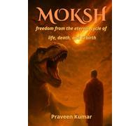 Moksh: freedom from the eternal cycle of life, death, and rebirth (Moksh Series)