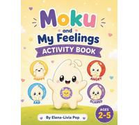 Moku and My Feelings Activity Book: A Social Emotional Learning Activity Book for Toddlers and Preschoolers Ages 2-5 Learning About Happy, Sad, Angry and Scared (Moku`s Little World)