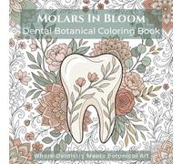Molars in Bloom: Dental Botanical Coloring Book for Adults: 40 Elegant Tooth & Floral Designs for Relaxation, Stress Relief, and Mindful Coloring