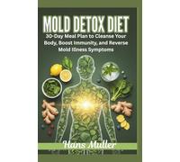 Mold Detox Diet:: 30-Day Meal Plan to Cleanse Your Body, Boost Immunity, and Reverse Mold Illness Symptoms