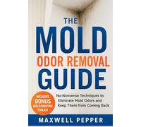 Mold Odor Eliminator: DIY Mold Odor Removal Hacks to Hunt Down Musty Smells, Stop Hidden Mold, and Breathe Fresh Air Again