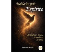 Moldados pelo Espírito: Atributos, Frutos e Armaduras de Deus