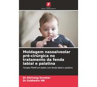 Moldagem nasoalveolar pré-cirúrgica no tratamento da fenda labial e palatina: Terapia PNAM em bebés com fenda labial e palatina