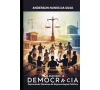 Moldando a Democracia: Explorando os Sistemas de Representação Política (Série Direito Constitucional em Foco)