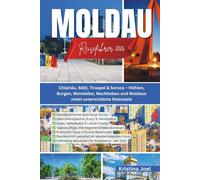 Moldau-Reiseführer 2026: Chișinău, Bălți, Tiraspol & Soroca - Höhlen, Burgen, Weinkeller, Nachtleben und Moldaus meist unterschätzte Reiseziele