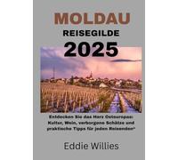 MOLDAU REISEGILDE 2025: Entdecken Sie das Herz Osteuropas: Kultur, Wein, verborgene Schätze und praktische Tipps für jeden Reisenden