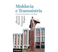 Moldavia e Transnistria. Una storia tra Russia e Occidente (Universale paperbacks Il Mulino)