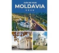 MOLDAVIA GUÍA DE VIAJE 2026: Descubre las principales atracciones, joyas ocultas, cultura y gastronomía local en Europa del Este