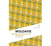 Moldavie: Destin, démarcation, diaspora
