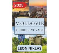 Moldavie GUIDE DE VOYAGE 2025