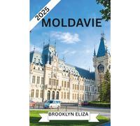 Moldavie Guide de voyage 2025: Joyaux cachés, routes des vins, trésors culturels et conseils de voyage d'experts pour 2025
