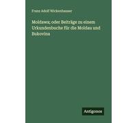 Moldawa; oder Beiträge zu einem Urkundenbuche für die Moldau und Bukovina
