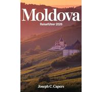 MOLDAWIEN Reiseführer 2026: Planung, Packen und Erleben des Herzens Osteuropas