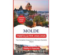 MOLDE TRAVEL GUIDE 2025-2026: Your Complete Companion to Norway’s Fjordside Charm