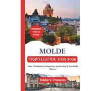 MOLDE TRAVEL GUIDE 2025-2026: Your Complete Companion to Norway’s Fjordside Charm
