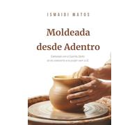 Moldeada desde Adentro: Caminando con el Espíritu Santo: de no notarlo a no poder vivir sin ÉL