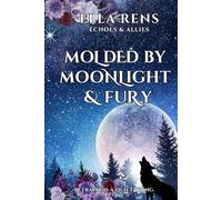 Molded by Moonlight & Fury: Echoes & Allies - Book 1