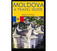 MOLDOVA: A TRAVEL GUIDE