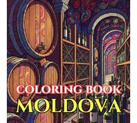 Moldova Coloring Book for Adults: 50 Intricate Designs of Vineyards, Folk Embroidery, Rural Villages, Wine Cellars & Eastern European Traditions for ... Relief (Adult Coloring Book. World Series.)