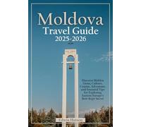 Moldova Travel guide 2025-2026: Discover Hidden Gems, Culture, Cuisine, Adventure, and Essential Tips for Exploring Eastern Europe’s Best-Kept Secret