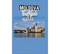 MOLDOVA TRAVEL GUIDE 2026: A Cruise Adventure Book for Couples, Solo, Family, and First Timers (Comprehensive Adventure Tips for Couples, Solo, family and First-Timers)