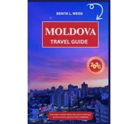 MOLDOVA TRAVEL GUIDE 2026: EXPLORE HIDDEN GEMS AND RICH HERITAGE IN MOLDOVA’S UNTOUCHED CORNERS