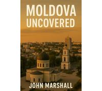 MOLDOVA UNCOVERED: THE ULTIMATE TRAVEL GUIDE TO EUROPE'S HIDDEN GEM