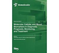 Molecular, Cellular, and Blood Biomarkers in Diagnosis, Prognosis, Monitoring, and Treatment