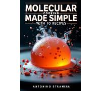 Molecular Cooking Made Simple, With 10 Recipes