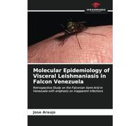 Molecular Epidemiology of Visceral Leishmaniasis in Falcon Venezuela: Retrospective Study on the Falconian Semi-Arid in Venezuela with emphasis on inapparent infections