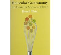 Molecular Gastronomy: Exploring the Science of Flavor (Arts and Traditions of the Table: Perspectives on Culinary History)