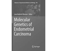 Molecular Genetics of Endometrial Carcinoma: 943 (Advances in Experimental Medicine and Biology)