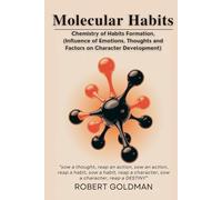 Molecular Habits: Chemistry of Habits Formation, (Influence of Emotions, Thoughts and Factors on Character Development)