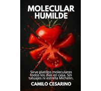 Molecular Humilde: Sirve platillos moleculares todos los días en casa. Sin tatuajes ni estrella Michelin (Crudo y Sin Filtro)
