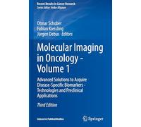 Molecular Imaging in Oncology - Volume 1: Advanced Solutions to Acquire Disease-Specific Biomarkers - Technologies and Preclinical Applications: 224 (Recent Results in Cancer Research, 224)