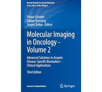 Molecular Imaging in Oncology - Volume 2: Advanced Solutions to Acquire Disease-Specific Biomarkers - Clinical Applications: 225 (Recent Results in Cancer Research, 225)