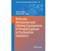 Molecular Mechanisms and Lifelong Consequences of Prenatal Exposure to Psychoactive Substances: 1500 (Advances in Experimental Medicine and Biology, 1500)