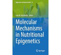 Molecular Mechanisms in Nutritional Epigenetics: 12 (Epigenetics and Human Health)