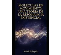 Moléculas en Movimiento: Una Teoría de la Resonancia Existencial