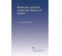Molecules and the molecular theory of matter