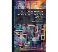 Molecules and the Molecular Theory of Matter