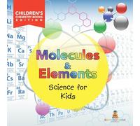 Molecules & Elements: Science for Kids | Children's Chemistry Books Edition