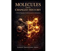 Molecules That Changed History: A Chemical Biography of Civilization, from Fire to Semiconductors