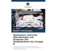 Molekulare, klinische Mikrobiologie und Diagnose von Streptokokken der Gruppe B: Schwerpunkt auf Epidemiologie, Bakteriologie, Nachweis, ... Behandlung und Antibiotikaresistenz