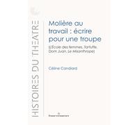 Molière au travail : écrire pour une troupe: (L'École des femmes, Tartuffe, Dom Juan, Le Misanthrope)