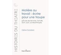 Molière au travail : écrire pour une troupe: (L'École des femmes, Tartuffe, Dom Juan, Le Misanthrope)